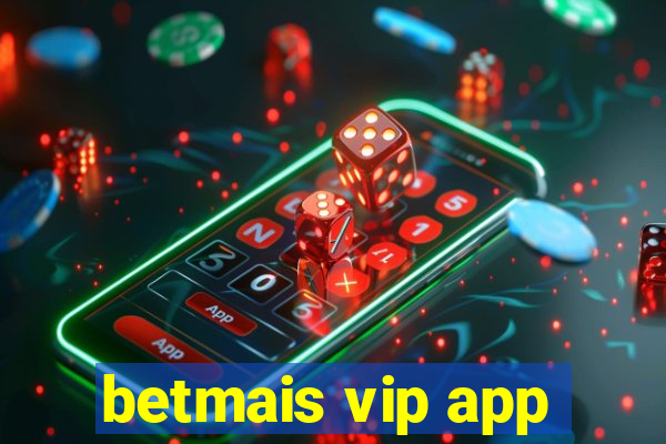 betmais vip app